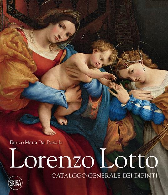 Lorenzo Lotto. Catalogo generale dei dipinti. Ediz. a colori - Enrico Maria Dal Pozzolo - copertina