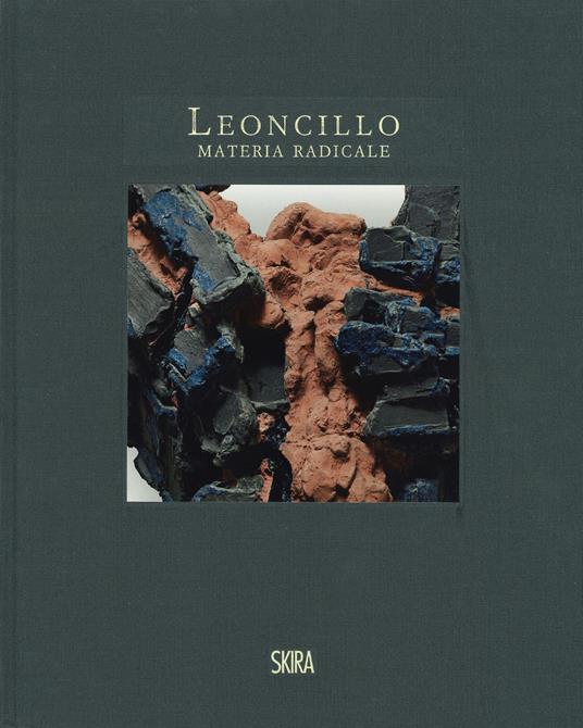 Leoncillo. Materia radicale. Opere 1958-1968. Ediz. illustrata - copertina