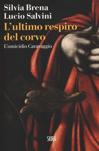 L'ultimo respiro del corvo. L'omicidio Caravaggio - Silvia Brena,Lucio Salvini - copertina