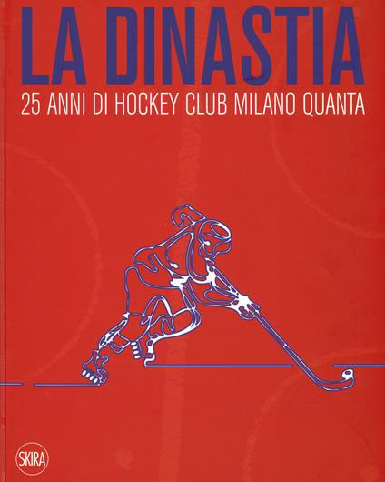 La dinastia. 25 anni di Hockey Club Milano Quanta. Ediz. a colori - copertina