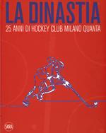 La dinastia. 25 anni di Hockey Club Milano Quanta. Ediz. illustrata