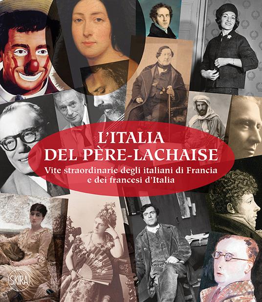 L'Italia del Père-Lachaise. Vite straordinarie degli italiani di Francia e dei francesi d'Italia. Ediz. italiana e francese - copertina