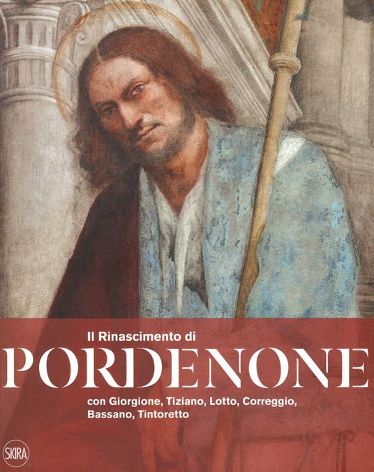 Il Rinascimento di Pordenone con Giorgione, Tiziano, Lotto, Correggio, Bassano, Tintoretto. Ediz. a colori - copertina