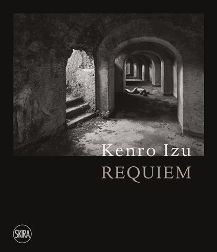 Kenro Izu. Requiem. Ediz. italiana e inglese - Malcolm Daniel,Massimo Osanna,Filippo Maggia - copertina