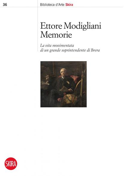 Memorie. La vita movimentata di un grande soprintendente di Brera - Ettore Modigliani,Marco Carminati - ebook