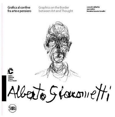 Alberto Giacometti Grafica al confine fra arte e pensiero-Graphics on the border between arts and thought. Ediz. a colori - copertina