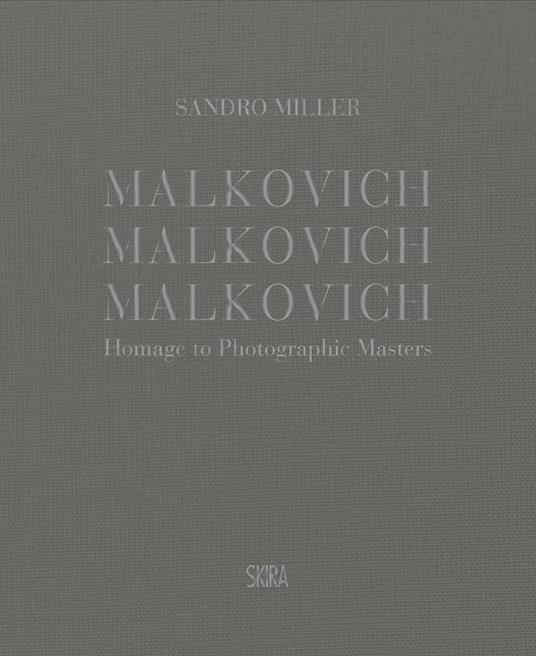 Malkovich Malkovich Malkovich! Fotografie di Sandro Miller. Ediz. illustrata - copertina
