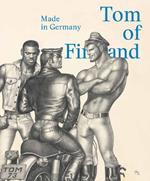 Tom of Finland. Made in Germany. Ediz. inglese e tedesca