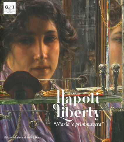 Napoli liberty «n'aria 'e primmavera». Ediz. a colori - copertina