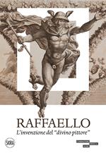 Raffaello. L'invenzione del «divino pittore». Ediz. illustrata