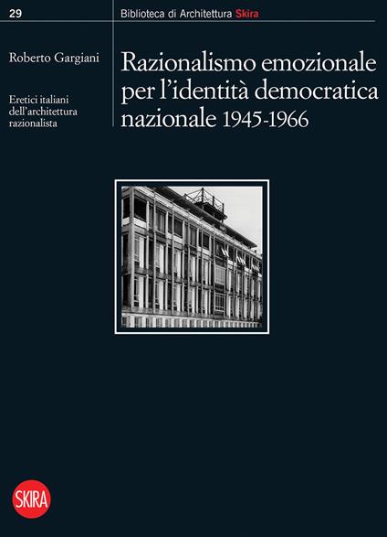 Razionalismo emozionale per l'identità democratica nazionale 1945-1966. Eretici italiani dell'architettura razionalista - copertina