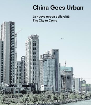 China goes urban. La nuova epoca della città-The city to come. Ediz. a colori - copertina