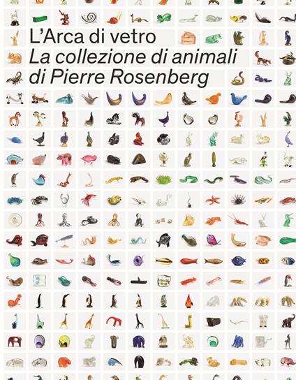 L'Arca di Vetro. La Collezione di animali di Pierre Rosenberg. Ediz. a colori - copertina