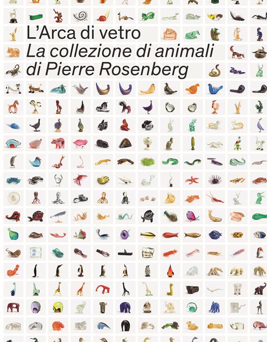 L' Arca di Vetro. La Collezione di animali di Pierre Rosenberg. Ediz. illustrata - copertina
