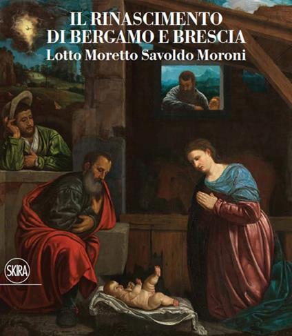 Il Rinascimento di Bergamo e Brescia. Lotto Moretto Savoldo Moroni. Ediz. italiana e inglese - copertina