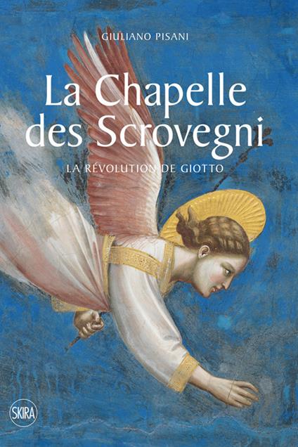 La Chapelle des Scrovegni. La revolution de Giotto. Ediz. a colori - Giuliano Pisani - copertina