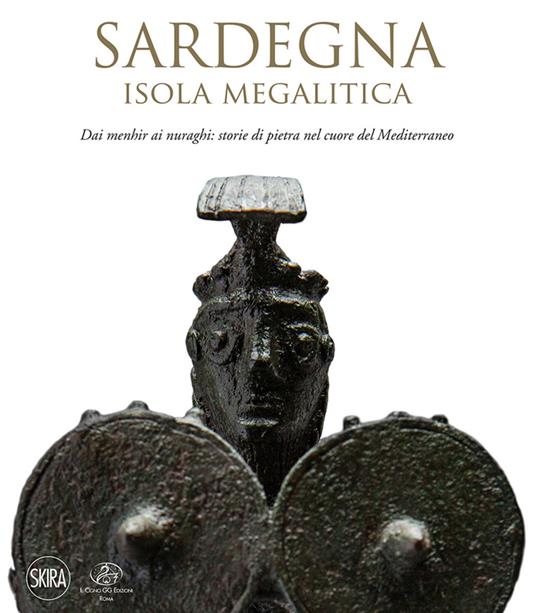 Sardegna. Isola megalitica. Dai menhir ai nuraghi: storie di pietra nel cuore del Mediterraneo - Manuela Puddu,Federica Doria,Stefano Giuliani - copertina