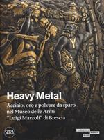 Heavy metal. Acciaio, oro e polvere da sparo al Museo Marzoli. Ediz. illustrata
