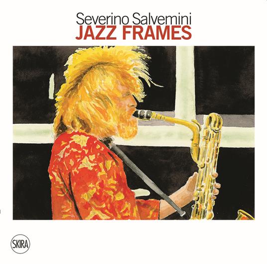 Jazz Frames. Ritratti ad acquerello. Ediz. a colori - Severino Salvemini - copertina