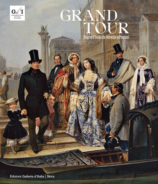 Grand tour. Sogno d'Italia da Venezia a Pompei - copertina