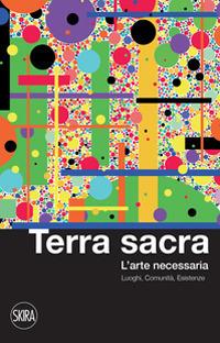 Terra sacra. L'arte necessaria. Luoghi, comunità, esistenze - copertina
