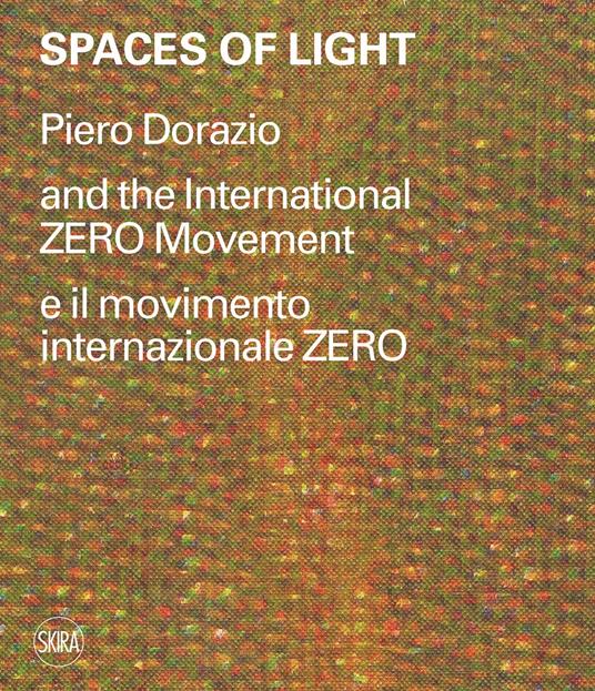 Spaces of light. Piero Dorazio and the International ZERO movement-Piero Dorazio e il movimento internazionale ZERO. Ediz. illustrata - copertina
