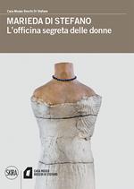 Marieda di Stefano. L'officina segreta delle donne. Ediz. a colori