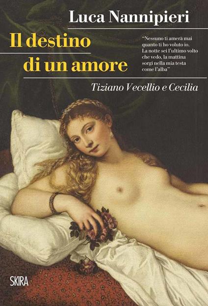Il destino di un amore. Tiziano Vecellio e Cecilia - Luca Nannipieri - copertina