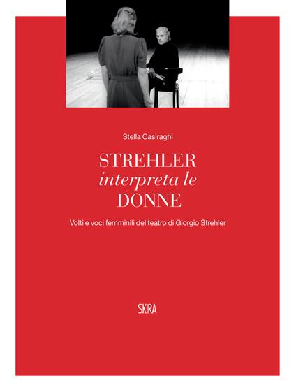 Strehler interpreta le donne. Volti e voci femminili del teatro di Giorgio Strehler - Stella Casiraghi - copertina