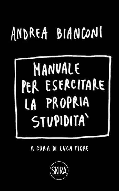 Manuale per esercitare la propria stupidità. Ediz. a spirale - Andrea Bianconi - copertina