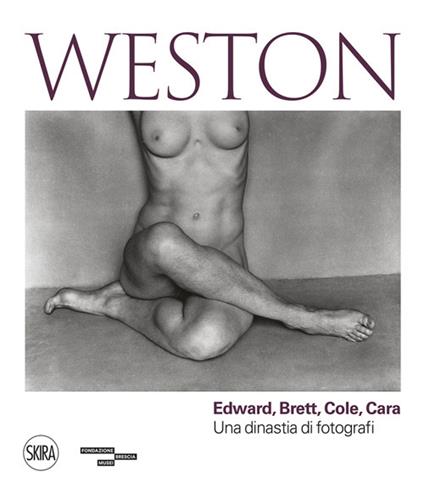 Weston. Edward, Brett, Cole, Cara. Una dinastia di fotografi. Ediz. illustrata - copertina