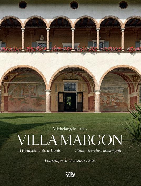 Villa Margon. Il Rinascimento a Trento-Studi ricerche e documenti. Ediz. illustrata - Michelangelo Lupo - copertina
