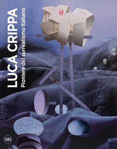 Libro Luca Crippa. Pioniere del surrealismo italiano. Ediz. illustrata Carlo Franza