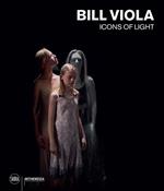 Bill Viola. Icons of light. Ediz. a colori