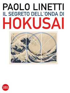 Libro Il segreto dell'onda di Hokusai Paolo Linetti