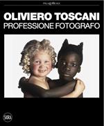 Oliviero Toscani. Professione fotografo. Ediz. illustrata