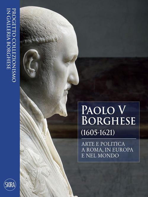 Paolo V Borghese (1605-1621). Arte e politica a Roma, in Europa e nel mondo - copertina