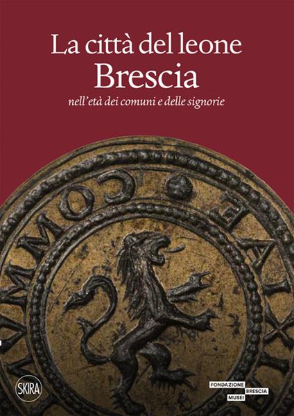 La città del leone. Brescia nell'età dei comuni e delle signorie - Matteo Ferrari - copertina