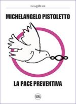 Michelangelo Pistoletto. La pace preventiva. Ediz. illustrata