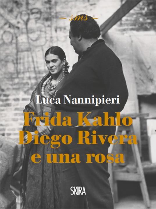 Frida Kahlo Diego Rivera e una rosa luca nannipieri - Luca Nannipieri - copertina