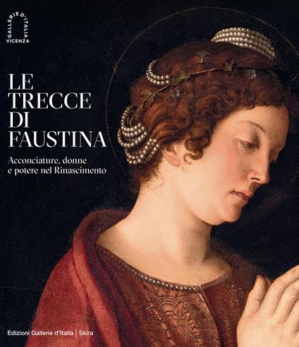 Le trecce di Faustina. Acconciature, donne e potere nel Rinascimento. Ediz. illustrata - copertina