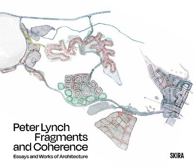 Peter Lynch: Fragments and Coherence: Essays and Works of Architecture - cover