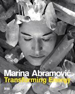 Marina Abramovic. Transforming energy. Ediz. illustrata