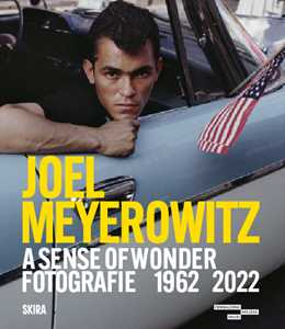 Libro Joel Meyerowitz. A sense of wonder fotografie 1962-2022. Ediz. italiana e inglese 