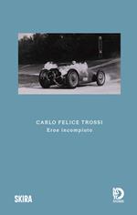 Carlo Felice Trossi. Eroe incompiuto