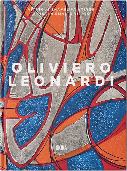 Oliviero Leonardi. Dipinti a smalto vitreo-Vitreous enamel paintings. Ediz. illustrata - Luca Beatrice,Renato Miracco,Stefano Chiodi - copertina