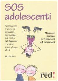 SOS adolescenti. Manuale pratico per genitori ed educatori - Kira Stellato - copertina