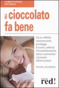 Il cioccolato fa bene. Ha un effetto rasserenante, protegge il cuore, ralllenta l'invecchiamento, aiuta a prevenire i processi infiammatori - Rowan Jacobsen - copertina