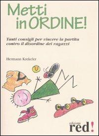 Metti in ordine! Tanti consigli per vincere la partita contro il disordine dei ragazzi - Hermann Krekeler - copertina