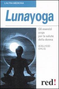 Lunayoga. Gli esercizi yoga per la salute della donna - Adelheid Ohlig - copertina